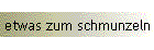 etwas zum schmunzeln